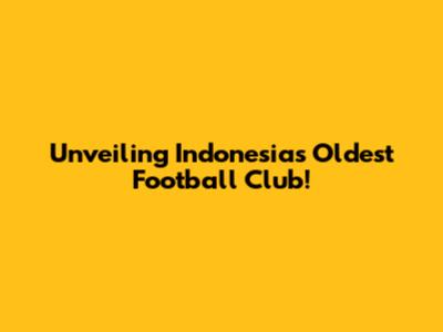 Unveiling Indonesia's Oldest Football Club!
