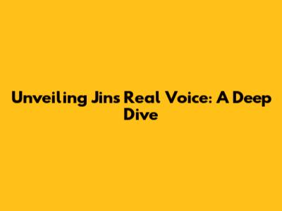 Unveiling Jin's Real Voice: A Deep Dive