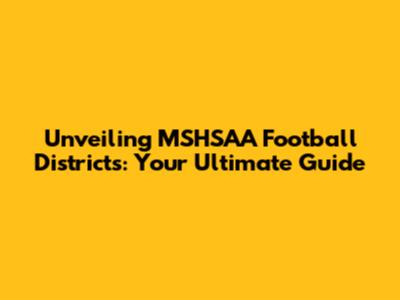 Unveiling MSHSAA Football Districts: Your Ultimate Guide