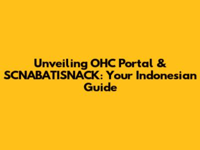 Unveiling OHC Portal & SCNABATISNACK: Your Indonesian Guide