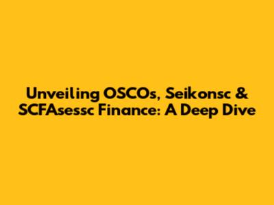 Unveiling OSCOs, Seikonsc & SCFAsessc Finance: A Deep Dive