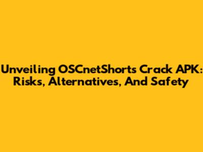 Unveiling OSCnetShorts Crack APK: Risks, Alternatives, And Safety