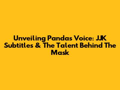 Unveiling Panda's Voice: JJK Subtitles & The Talent Behind The Mask