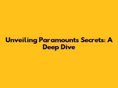 Unveiling Paramount's Secrets: A Deep Dive