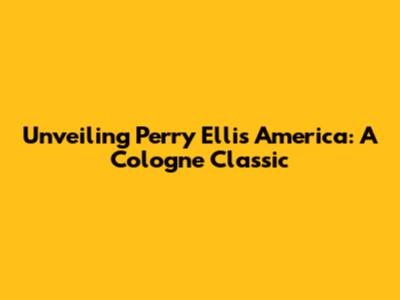 Unveiling Perry Ellis America: A Cologne Classic