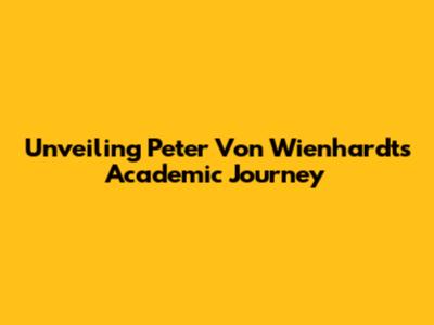 Unveiling Peter Von Wienhardt's Academic Journey
