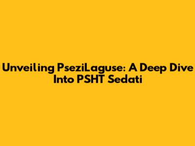 Unveiling PseziLaguse: A Deep Dive Into PSHT Sedati