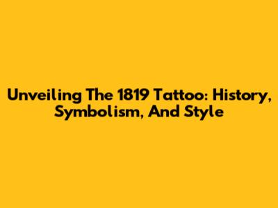 Unveiling The 1819 Tattoo: History, Symbolism, And Style