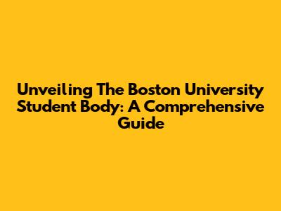 Unveiling The Boston University Student Body: A Comprehensive Guide