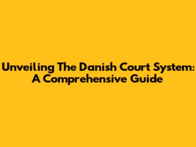 Unveiling The Danish Court System: A Comprehensive Guide