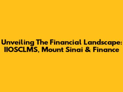 Unveiling The Financial Landscape: IIOSCLMS, Mount Sinai & Finance