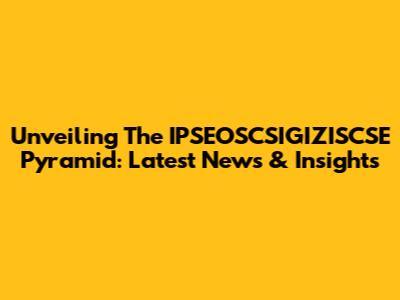 Unveiling The IPSEOSCSIGIZISCSE Pyramid: Latest News & Insights