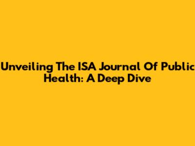 Unveiling The ISA Journal Of Public Health: A Deep Dive
