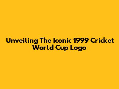 Unveiling The Iconic 1999 Cricket World Cup Logo