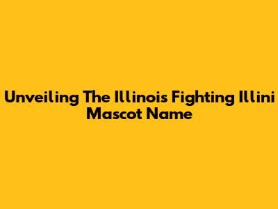 Unveiling The Illinois Fighting Illini Mascot Name
