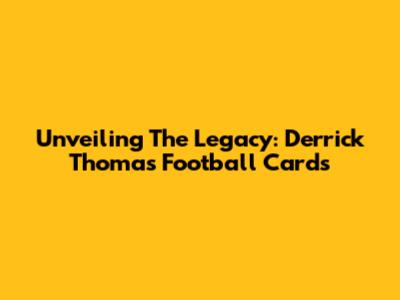 Unveiling The Legacy: Derrick Thomas Football Cards