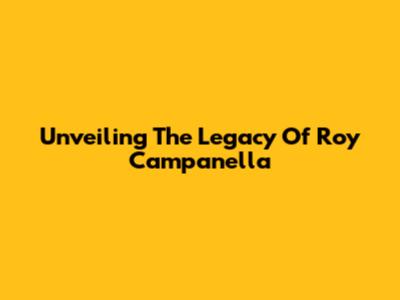 Unveiling The Legacy Of Roy Campanella