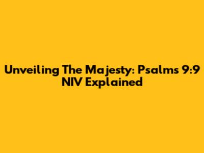 Unveiling The Majesty: Psalms 9:9 NIV Explained