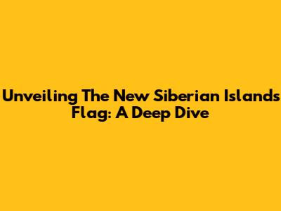 Unveiling The New Siberian Islands Flag: A Deep Dive