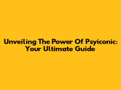 Unveiling The Power Of Psyiconic: Your Ultimate Guide