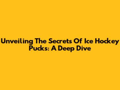 Unveiling The Secrets Of Ice Hockey Pucks: A Deep Dive