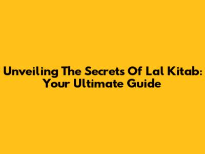 Unveiling The Secrets Of Lal Kitab: Your Ultimate Guide