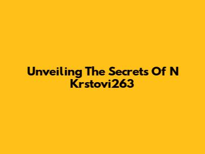 Unveiling The Secrets Of N Krstovi263