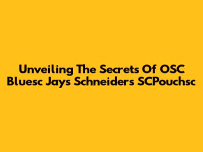 Unveiling The Secrets Of OSC Bluesc Jays Schneiders SCPouchsc