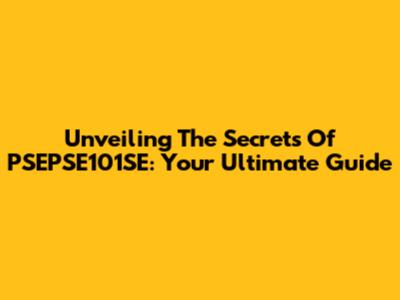 Unveiling The Secrets Of PSEPSE101SE: Your Ultimate Guide