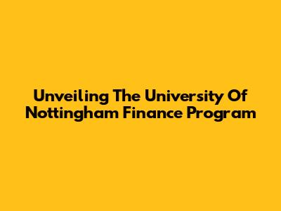 Unveiling The University Of Nottingham Finance Program
