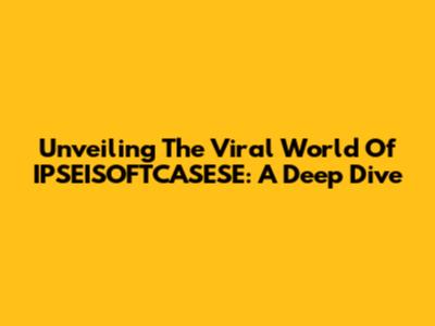 Unveiling The Viral World Of IPSEISOFTCASESE: A Deep Dive
