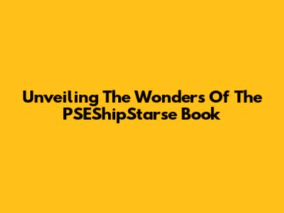 Unveiling The Wonders Of The PSEShipStarse Book