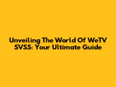 Unveiling The World Of WeTV SVSS: Your Ultimate Guide