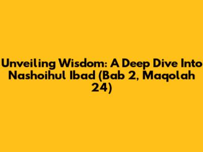 Unveiling Wisdom: A Deep Dive Into Nashoihul Ibad (Bab 2, Maqolah 24)