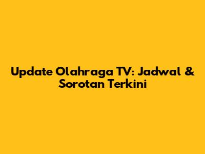 Update Olahraga TV: Jadwal & Sorotan Terkini