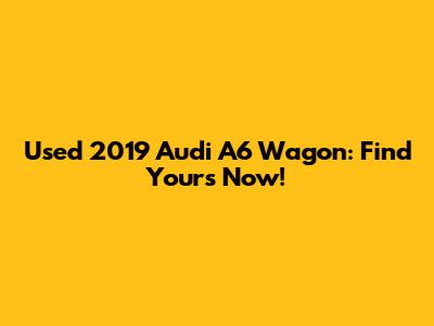 Used 2019 Audi A6 Wagon: Find Yours Now!