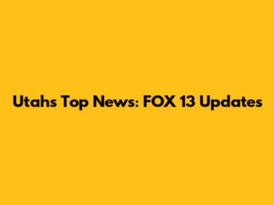 Utah's Top News: FOX 13 Updates