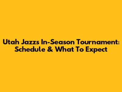 Utah Jazz's In-Season Tournament: Schedule & What To Expect