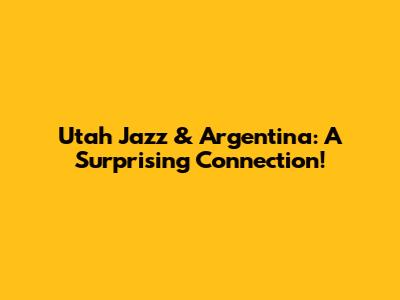 Utah Jazz & Argentina: A Surprising Connection!