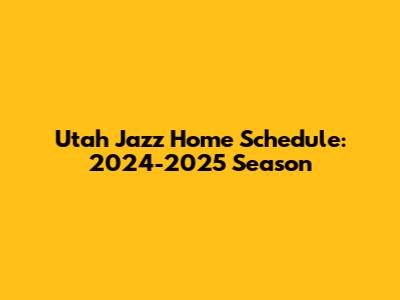 Utah Jazz Home Schedule: 2024-2025 Season