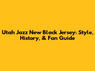 Utah Jazz New Black Jersey: Style, History, & Fan Guide
