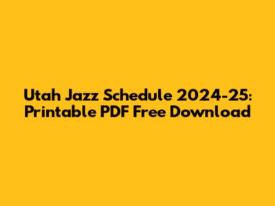 Utah Jazz Schedule 2024-25: Printable PDF Free Download