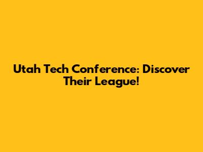 Utah Tech Conference: Discover Their League!