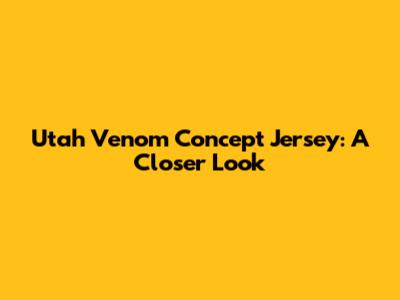 Utah Venom Concept Jersey: A Closer Look