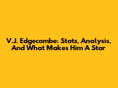 V.J. Edgecombe: Stats, Analysis, And What Makes Him A Star