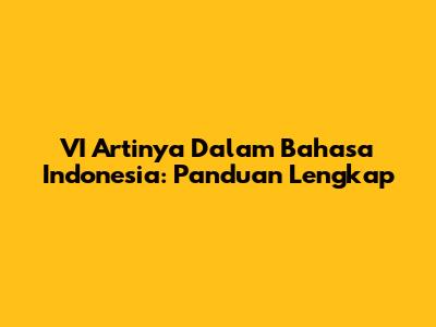 VI Artinya Dalam Bahasa Indonesia: Panduan Lengkap