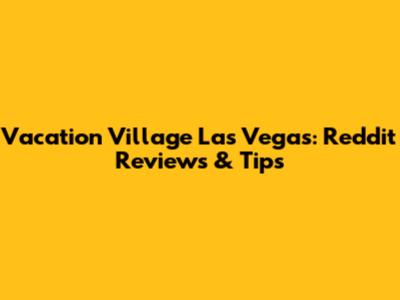 Vacation Village Las Vegas: Reddit Reviews & Tips