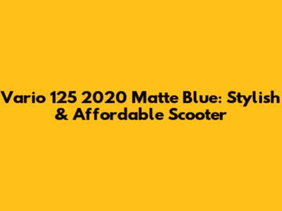 Vario 125 2020 Matte Blue: Stylish & Affordable Scooter