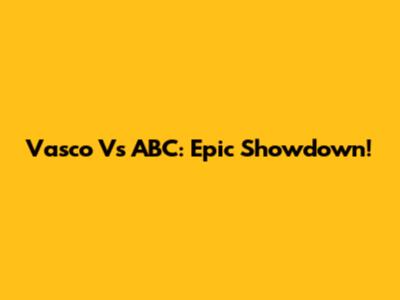 Vasco Vs ABC: Epic Showdown!
