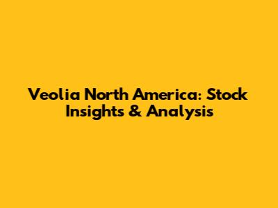 Veolia North America: Stock Insights & Analysis